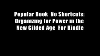 Popular Book  No Shortcuts: Organizing for Power in the New Gilded Age  For Kindle