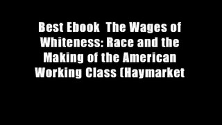 Best Ebook  The Wages of Whiteness: Race and the Making of the American Working Class (Haymarket