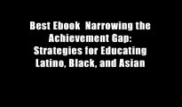 Best Ebook  Narrowing the Achievement Gap: Strategies for Educating Latino, Black, and Asian