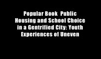 Popular Book  Public Housing and School Choice in a Gentrified City: Youth Experiences of Uneven