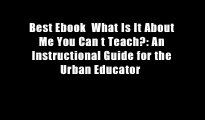 Best Ebook  What Is It About Me You Can t Teach?: An Instructional Guide for the Urban Educator