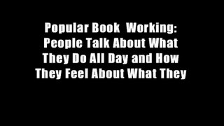 Popular Book  Working: People Talk About What They Do All Day and How They Feel About What They