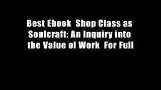 Best Ebook  Shop Class as Soulcraft: An Inquiry into the Value of Work  For Full