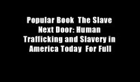 Popular Book  The Slave Next Door: Human Trafficking and Slavery in America Today  For Full