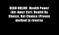 READ ONLINE  Health Power (Afr-Amer Cvr): Health By Choice, Not Chance (Proven method to reverse
