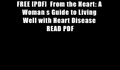 FREE [PDF]  From the Heart: A Woman s Guide to Living Well with Heart Disease READ PDF