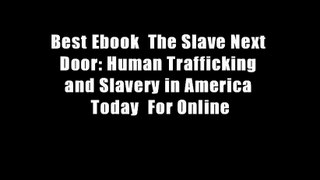 Best Ebook  The Slave Next Door: Human Trafficking and Slavery in America Today  For Online