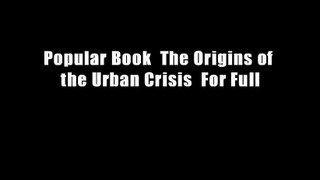 Popular Book  The Origins of the Urban Crisis  For Full