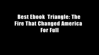 Best Ebook  Triangle: The Fire That Changed America  For Full