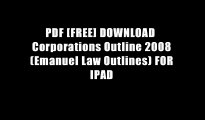 PDF [FREE] DOWNLOAD  Corporations Outline 2008 (Emanuel Law Outlines) FOR IPAD