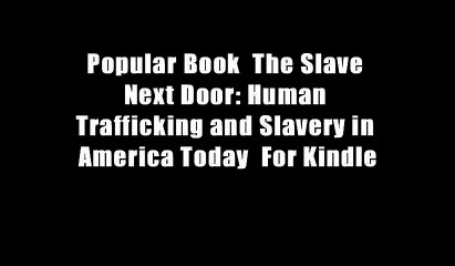 Popular Book  The Slave Next Door: Human Trafficking and Slavery in America Today  For Kindle