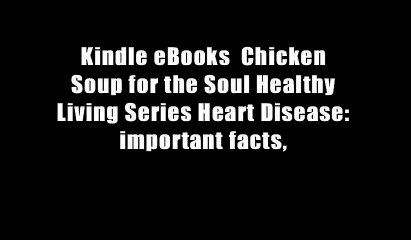 Kindle eBooks  Chicken Soup for the Soul Healthy Living Series Heart Disease: important facts,