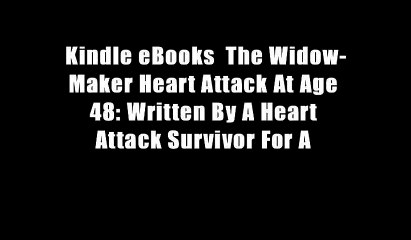 Kindle eBooks  The Widow-Maker Heart Attack At Age 48: Written By A Heart Attack Survivor For A
