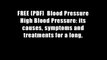 FREE [PDF]  Blood Pressure High Blood Pressure: its causes, symptoms and treatments for a long,