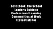 Best Ebook  The School Leader s Guide to Professional Learning Communities at Work (Essentials for