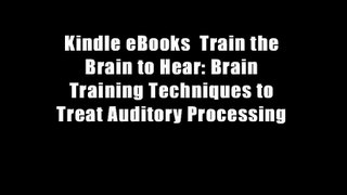 Kindle eBooks  Train the Brain to Hear: Brain Training Techniques to Treat Auditory Processing