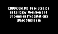 EBOOK ONLINE  Case Studies in Epilepsy: Common and Uncommon Presentations (Case Studies in