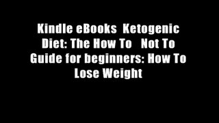 Kindle eBooks  Ketogenic Diet: The How To   Not To Guide for beginners: How To Lose Weight