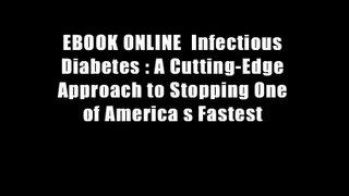 EBOOK ONLINE  Infectious Diabetes : A Cutting-Edge Approach to Stopping One of America s Fastest