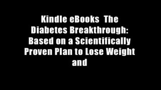 Kindle eBooks  The Diabetes Breakthrough: Based on a Scientifically Proven Plan to Lose Weight and