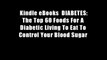 Kindle eBooks  DIABETES:The Top 60 Foods For A Diabetic Living To Eat To Control Your Blood Sugar
