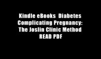 Kindle eBooks  Diabetes Complicating Pregnancy: The Joslin Clinic Method READ PDF