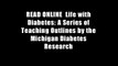 READ ONLINE  Life with Diabetes: A Series of Teaching Outlines by the Michigan Diabetes Research