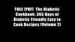 FREE [PDF]  The Diabetic Cookbook: 365 Days of Diabetic Friendly Easy to Cook Recipes (Volume 2)