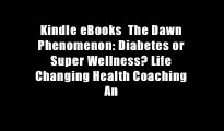 Kindle eBooks  The Dawn Phenomenon: Diabetes or Super Wellness? Life Changing Health Coaching An