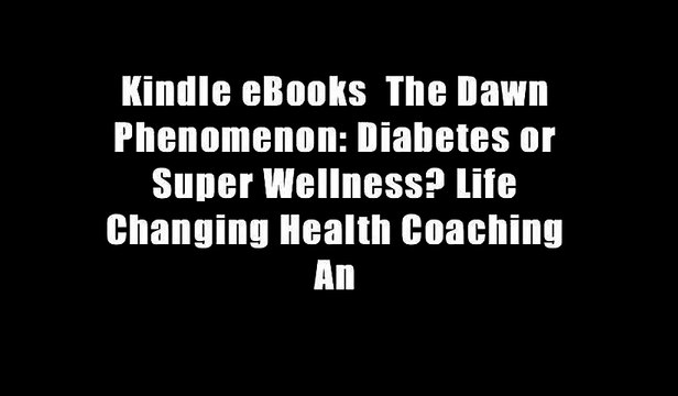 Kindle eBooks The Dawn Phenomenon: Diabetes or Super Wellness? Life Changing Health Coaching An
