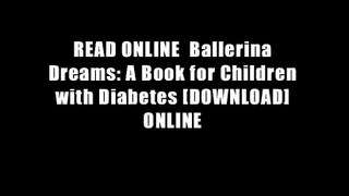 READ ONLINE  Ballerina Dreams: A Book for Children with Diabetes [DOWNLOAD] ONLINE