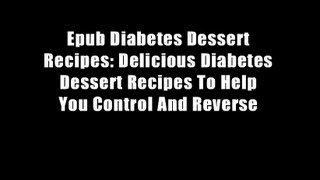 Epub Diabetes Dessert Recipes: Delicious Diabetes Dessert Recipes To Help You Control And Reverse