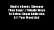 Kindle eBooks  Stronger Than Sugar: 7 Simple Steps To Defeat Sugar Addiction, Lift Your Mood And