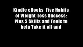 Kindle eBooks  Five Habits of Weight-Loss Success: Plus 5 Skills and Tools to help Take it off and