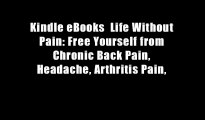 Kindle eBooks  Life Without Pain: Free Yourself from Chronic Back Pain, Headache, Arthritis Pain,