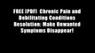 FREE [PDF]  Chronic Pain and Debilitating Conditions Resolution: Make Unwanted Symptoms Disappear!