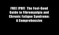 FREE [PDF]  The Feel-Good Guide to Fibromyalgia and Chronic Fatigue Syndrome: A Comprehensive