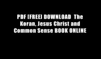 PDF [FREE] DOWNLOAD  The Koran, Jesus Christ and Common Sense BOOK ONLINE