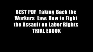 BEST PDF  Taking Back the Workers  Law: How to Fight the Assault on Labor Rights TRIAL EBOOK