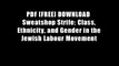 PDF [FREE] DOWNLOAD  Sweatshop Strife: Class, Ethnicity, and Gender in the Jewish Labour Movement