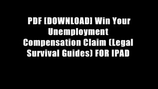 PDF [DOWNLOAD] Win Your Unemployment Compensation Claim (Legal Survival Guides) FOR IPAD