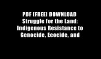 PDF [FREE] DOWNLOAD  Struggle for the Land: Indigenous Resistance to Genocide, Ecocide, and