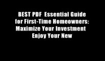 BEST PDF  Essential Guide for First-Time Homeowners: Maximize Your Investment   Enjoy Your New