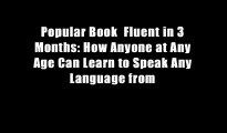 Popular Book  Fluent in 3 Months: How Anyone at Any Age Can Learn to Speak Any Language from
