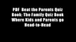 PDF  Beat the Parents Quiz Book: The Family Quiz Book Where Kids and Parents go Head-to-Head