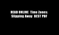 READ ONLINE  Time Zones: Slipping Away  BEST PDF