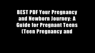 BEST PDF Your Pregnancy and Newborn Journey: A Guide for Pregnant Teens (Teen Pregnancy and