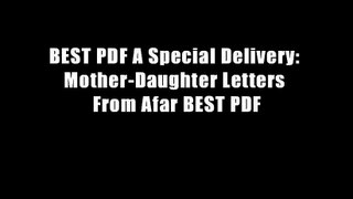 BEST PDF A Special Delivery: Mother-Daughter Letters From Afar BEST PDF