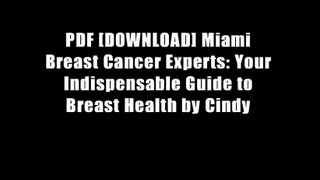 PDF [DOWNLOAD] Miami Breast Cancer Experts: Your Indispensable Guide to Breast Health by Cindy