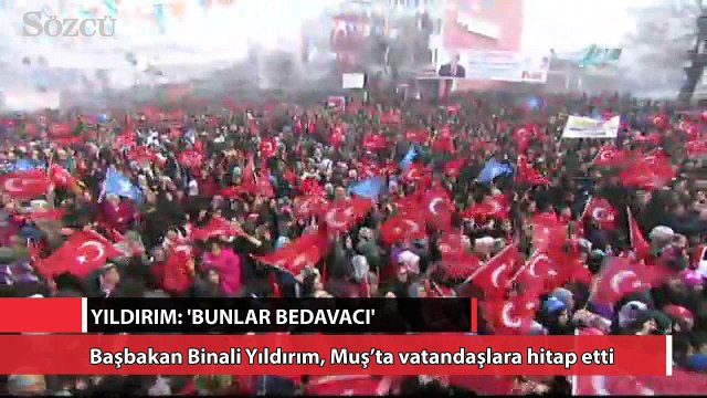 Başbakan Yıldırım: Bunlar bedavacı